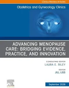 Advancing Menopause Care: Bridging Evidence, Practice, and Innovation, An Issue of Obstetrics and Gynecology Clinics of North America