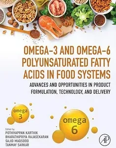 Omega-3 and Omega-6 Polyunsaturated Fatty Acids in Food Systems: Advances and Opportunities in Product Formulation, Technology, and Delivery