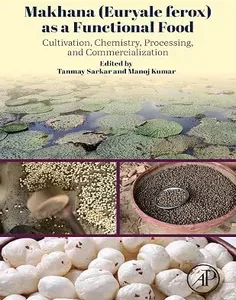 Makhana (Euryale ferox) as a Functional Food: Cultivation, Chemistry, Processing, and Commercialization