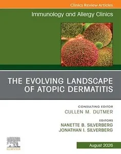 The Evolving Landscape of Atopic Dermatitis, An Issue of Immunology and Allergy Clinics of North America