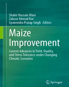 Maize Improvement: Current Advances in Yield, Quality, and Stress Tolerance under Changing Climatic Scenarios