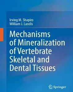 Mechanisms of Mineralization of Vertebrate Skeletal and Dental Tissues