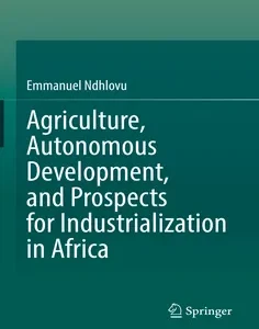 Agriculture, Autonomous Development, and Prospects for Industrialization in Africa