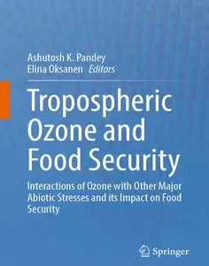 Tropospheric Ozone and Food Security: Interactions of Ozone with Other Major Abiotic Stresses and its Impact on Food Security