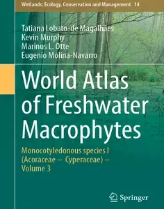 World Atlas of Freshwater Macrophytes: Monocotyledonous species I (Acoraceae – Cyperaceae) – Volume 3