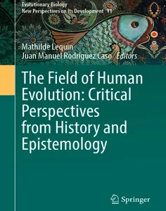 The Field of Human Evolution: Critical Perspectives from History and Epistemology