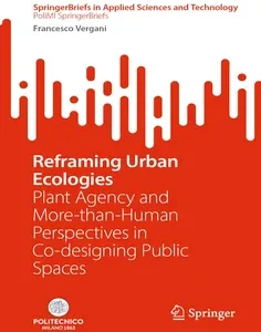 Reframing Urban Ecologies: Plant Agency and More-than-Human Perspectives in Co-designing Public Spaces