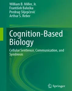 Cognition-Based Biology: Cellular Sentience, Communication, and Symbiosis