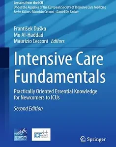 Intensive Care Fundamentals: Practically Oriented Essential Knowledge for Newcomers to ICUs (Lessons from the ICU)