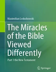 The Miracles of the Bible Viewed Differently: Part 1 the New Testament