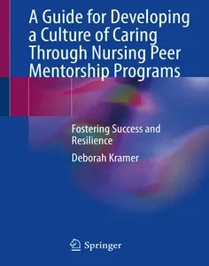 A Guide for Developing a Culture of Caring Through Nursing Peer Mentorship Programs: Fostering Success and Resilience