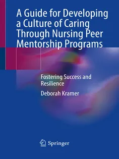 A Guide for Developing a Culture of Caring Through Nursing Peer Mentorship Programs: Fostering Success and Resilience