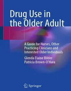 Drug Use in the Older Adult: A Guide for Nurses, Other Practicing Clinicians and Interested Older Individuals