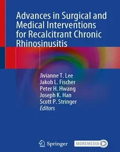 Advances in Surgical and Medical Interventions for Recalcitrant Chronic Rhinosinusitis