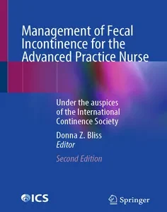 Management of Fecal Incontinence for the Advanced Practice Nurse: Under the auspices of the International Continence Society