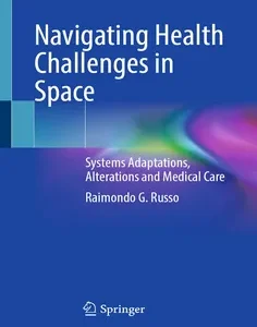 Navigating Health Challenges in Space: Systems Adaptations, Alterations and Medical Care