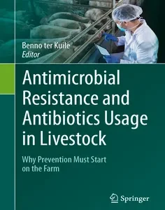 Antimicrobial Resistance and Antibiotics Usage in Livestock: Why Prevention Must Start on the Farm