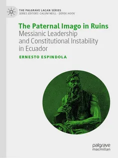 The Paternal Imago in Ruins: Messianic Leadership and Constitutional Instability in Ecuador