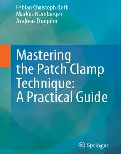 Mastering the Patch Clamp Technique: A Practical Guide
